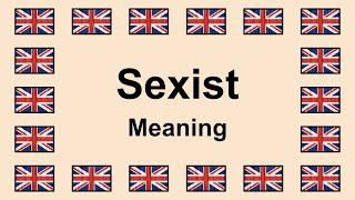 Meaning of SEXIST in English 