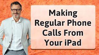 Making Regular Phone Calls From Your iPad