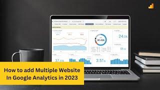 How to add Multiple Website In Google Analytics in 2023 | Google Analytics Tutorial
