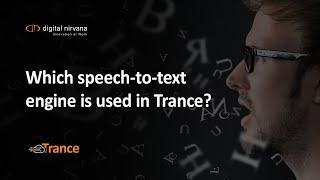 Which speech-to-text engine is used in Trance? | Digital Nirvana