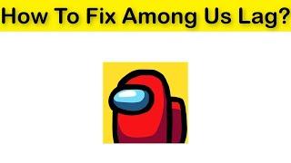 How To Fix Among Us Lag Android & Ios