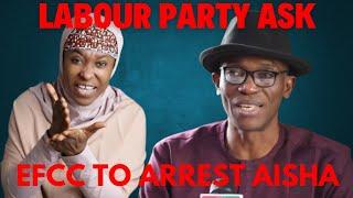 #OVEVEKUVE: LABOUR PARTY ASK EFCC TO ARREST AISHA!