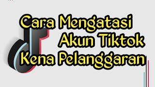 Cara Mengatasi akun TikTok Yang Terkena Pelanggaran