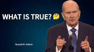 What is True? - Russell M. Nelson