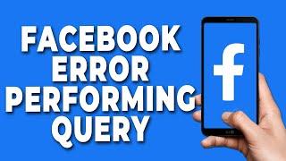 Facebook Error Performing Query (2023)