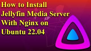 How to Install Jellyfin Media Server with Nginx on Ubuntu 22.04