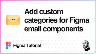 Figma Tutorial: Add custom categories for Figma email components