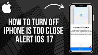 How to Turn OFF iPhone Is Too Close Alert iOS 17