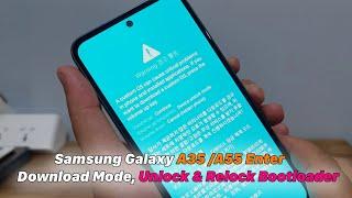 Samsung Galaxy A35 /A55 Enter Download Mode, Unlock Bootloader,  Relock Bootloader