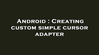 Android : Creating custom simple cursor adapter