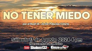 NO TENER MIEDO ¡VIVE EN LIBERTAD! por el Roeh Dr. Javier Palacios Celorio 