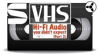 VHS: High fidelity audio you didn't expect (Part 2)