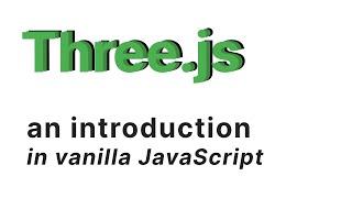 Three.js - an introduction in vanilla JavaScript