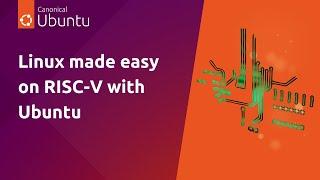 Linux made easy on RISC-V with Ubuntu