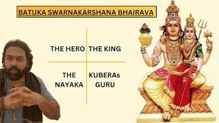 BATUKA SWARNAKARSHANA BHAIRAVA - THE HERO, THE NAYAKA, THE KING, KUBERA’s GURU.