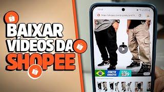 Como BAIXAR VÍDEOS da SHOPEE pelo CELULAR 2023