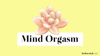 The Mind Orgasm - Experience Pleasure with Your Thoughts Alone