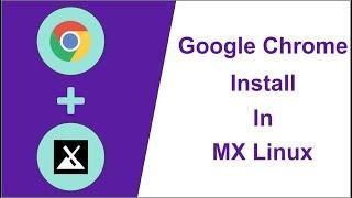Google Chrome Install In MX Linux