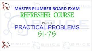 PRACTICAL PROBLEMS 51-75 , MASTER PLUMBER BOARD EXAM REFRESHER-