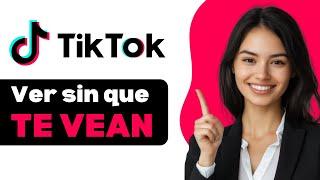 Como Ver Un Perfil De Tiktok Sin Que Aparezca El Visto 2025