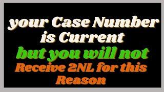 Why you're NOT Receiving your 2NL and your Case Number is Current