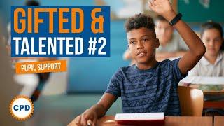 Teaching Gifted and Talented Pupils - Part 2 - How to Engage and Inspire