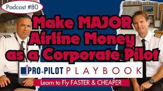 How to Make MAJOR Airline Money as a Corporate Pilot // #80