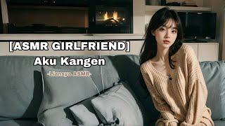 [ASMR GIRLFRIEND] Aku Kangen [F4M] ASMR ROLEPLAY INDONESIA