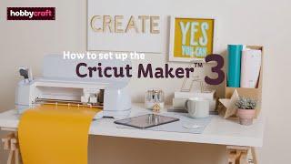 How to Set Up Your Cricut Maker 3 | Hobbycraft