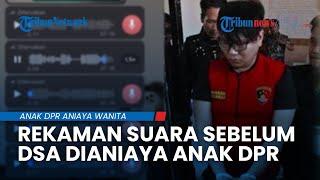 Rekaman Suara DSA Sebelum TewasDianiaya Anak Anggota DPR RI, Mengaku Bahwa Tubuhnya Dibanting