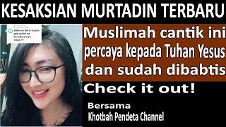 KESAKSIAN MURTADIN TERBARU: Muslimah cantik ini percaya kepada Tuhan Yesus dan sudah dibaptis