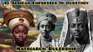 10 African Empresses In Ourstory: Matriarch Rulership