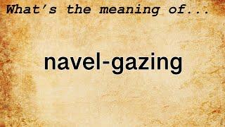 Navel-Gazing Meaning | Definition of Navel-Gazing