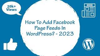 How To Add Facebook Page Feeds In WordPress Sidebar, Footer And Posts / Pages ? - 2023