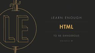 Chapter 1: “Basic HTML” from Learn Enough HTML to Be Dangerous by Michael Hartl and Lee Donahoe