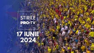 Știrile PRO TV - 17 Iunie 2024