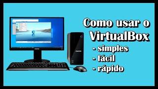 Como usar o VirtualBox no seu computador de maneira simples, fácil e rápido.