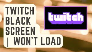 FIXED: Twitch Black Screen | Won't Load [Proven Solutions]