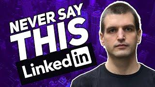 5 Things you should never say on LinkedIn