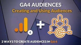 How to Create GA4 Audiences: Creating and Using Google Analytics Audiences