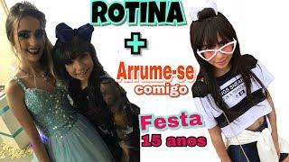 ROTINA + ARRUME-SE COMIGO PARA FESTA 15 ANOS