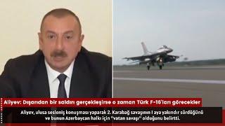 Azerbaycan Cumhurbaşkanı Aliyev: Saldırı gerçekleşirse o zaman Türk F-16'ları görecekler