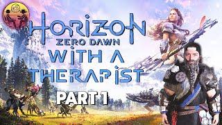 Horizon Zero Dawn with a Therapist: Part 1
