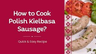 How to Cook Polish Kielbasa Sausage?