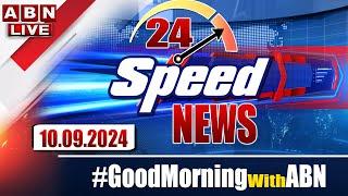 LIVE : Speed News | 24 Headlines | 10-09-2024 | #morningwithabn | ABN Telugu