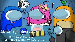 Murder animation meme// Among Us // Ft: Mini Black & Mini White's Father | Mini Black's Backstory