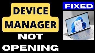 Device Manager not opening on Windows 11 / 10 Fixed