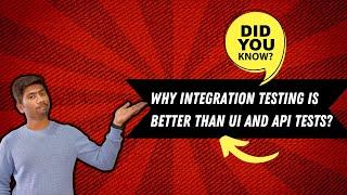 Why is Integration Testing better than UI and API Testing of Larger and complex Systems?