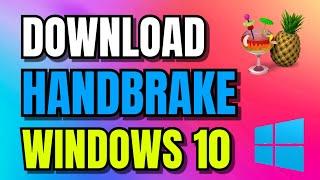 How to Download HandBrake For Windows 10