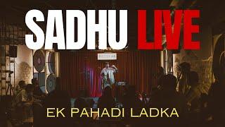 Sadhu - Ek Pahadi Ladka || Delhi [LIVE]